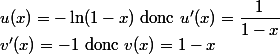 u(x) = -\ln (1 - x) $ donc $ u'(x) = \dfrac{1}{1-x}
 \\ v'(x) = -1 $ donc $ v(x) = 1-x